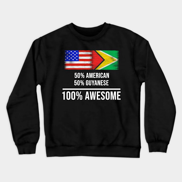 50% American 50% Guyanese 100% Awesome - Gift for Guyanese Heritage From Guyana Crewneck Sweatshirt by Country Flags